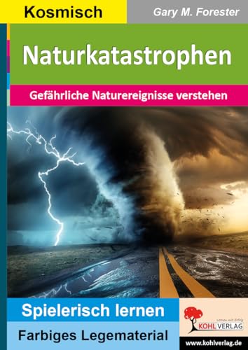 Naturkatastrophen: Gefährliche Naturereignisse verstehen (Montessori-Reihe: Lern- und Legematerial) von Kohl Verlag
