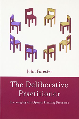 The Deliberative Practitioner: Encouraging Participatory Planning Processes (The MIT Press)