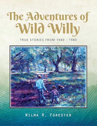 The Adventures of Wild Willy: TRUE STORIES FROM 1940 - 1980 von Ewings Publishing LLC