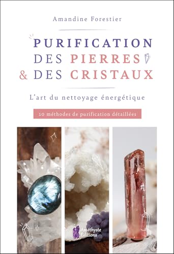 Purification des pierres & des cristaux - L'art du nettoyage énergétique - 10 méthodes de purification détaillées von AMETHYSTE ED