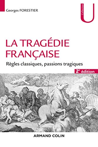 La tragédie française - 2e éd. - Règles classiques, passions tragiques: Règles classiques, passions tragiques von ARMAND COLIN
