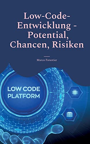 Low-Code-Entwicklung - Potential, Chancen, Risiken: Effiziente Anwendungserstellung für moderne Unternehmen von Books on Demand