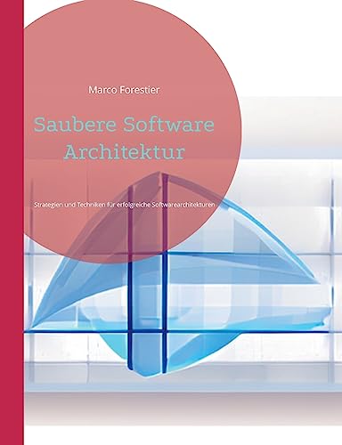 Saubere Software Architektur: Strategien und Techniken für erfolgreiche Softwarearchitekturen von BoD – Books on Demand