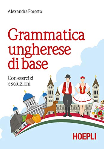 Grammatica ungherese di base. Con esercizi e soluzioni (Grammatiche) von Hoepli
