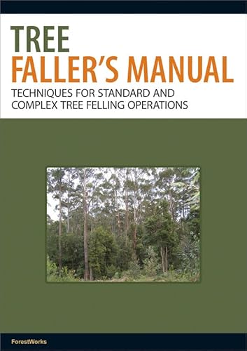 Tree Faller's Manual: Techniques for Standard and Complex Tree-Felling Operations