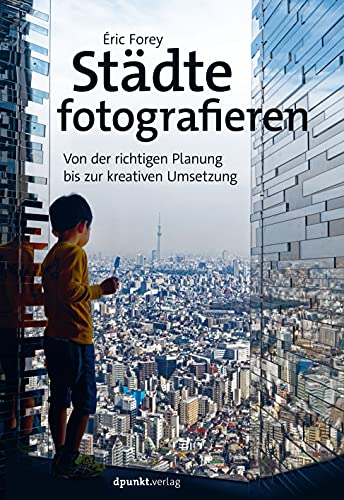 Städte fotografieren: Von der richtigen Planung bis zur kreativen Umsetzung von Dpunkt.Verlag GmbH