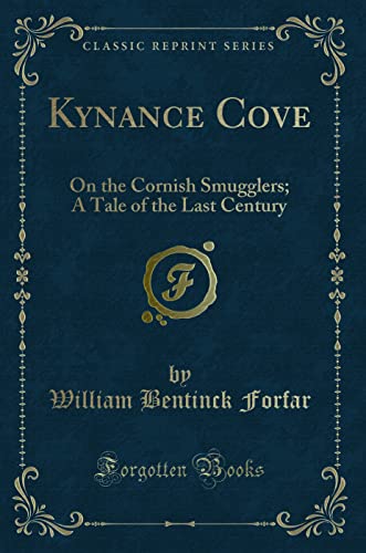 Kynance Cove (Classic Reprint): On the Cornish Smugglers; A Tale of the Last Century: On the Cornish Smugglers; A Tale of the Last Century (Classic Reprint) von Forgotten Books