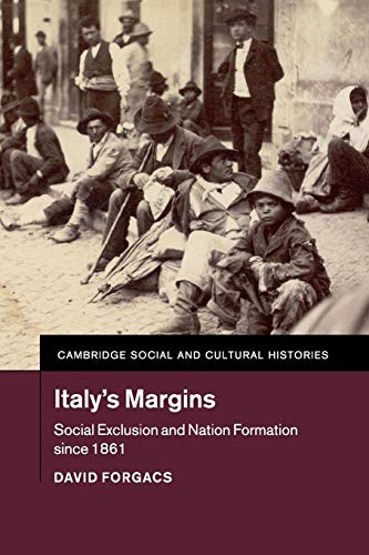 Italy's Margins: Social Exclusion and Nation Formation since 1861 (Cambridge Social and Cultural Histories, 20, Band 20)