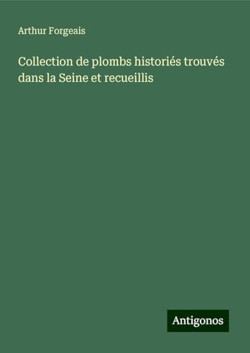 Collection de plombs historiés trouvés dans la Seine et recueillis von Antigonos Verlag