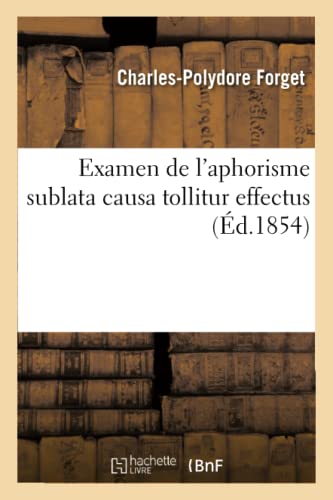 Examen de l'aphorisme sublata causa tollitur effectus (Sciences) von Hachette Livre - BNF