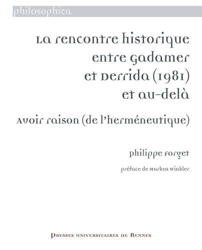 La rencontre historique entre Gadamer et Derrida (1981) et au-delà: Avoir raison (de l'herméneutique) von PU RENNES