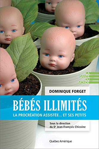 Bebes Illimites : la Procreation Assistee... et Ses Petits Bebes Illimites : la Procreation Assistee... et Ses Petits von Quebec Amerique