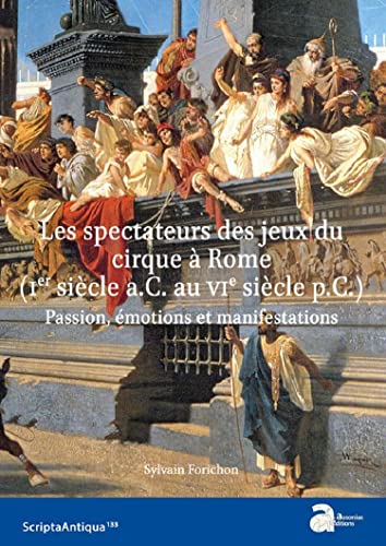 Les spectateurs des jeux du cirque à Rome (Ier siècle a.C. ¿ VIe siècle p.C.) : passion, émotions et manifestations