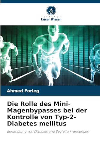 Die Rolle des Mini-Magenbypasses bei der Kontrolle von Typ-2-Diabetes mellitus: Behandlung von Diabetes und Begleiterkrankungen von Verlag Unser Wissen