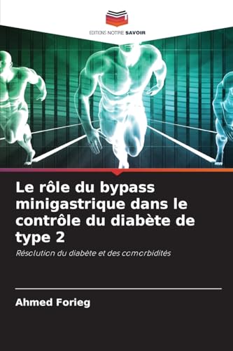 Le rôle du bypass minigastrique dans le contrôle du diabète de type 2: Résolution du diabète et des comorbidités von Editions Notre Savoir