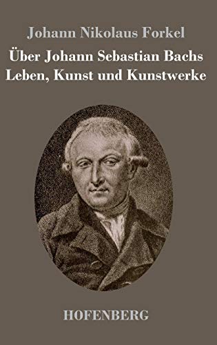 Über Johann Sebastian Bachs Leben, Kunst und Kunstwerke von Zenodot Verlagsgesellscha