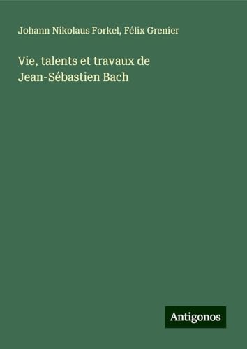 Vie, talents et travaux de Jean-Sébastien Bach