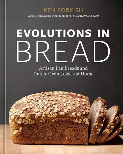 Evolutions in Bread: Artisan Pan Breads and Dutch-Oven Loaves at Home [A baking book] von Ten Speed Press