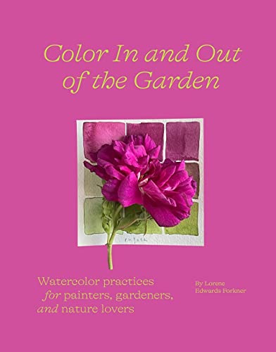 Color in and Out of the Garden: Watercolor Practices for Painters, Gardeners, and Nature Lovers von Abrams