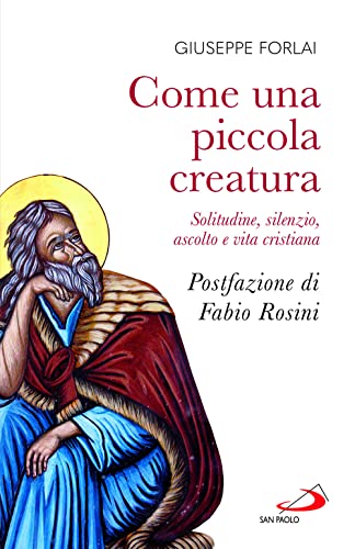 Come una piccola creatura. Solitudine, silenzio, ascolto e vita cristiana (Dimensioni dello spirito) von San Paolo Edizioni