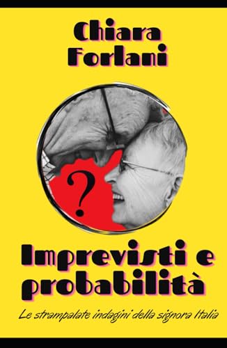 Imprevisti e probabilità: Le strampalate indagini della signora Italia (Indagini serie e scherzose tra passato e presente) von Independently published