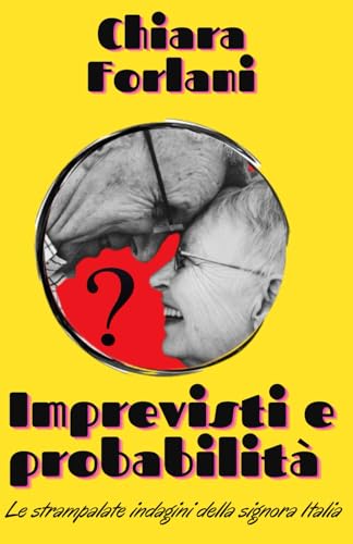 Imprevisti e probabilità: Le strampalate indagini della signora Italia (Indagini serie e scherzose tra passato e presente) von Independently published