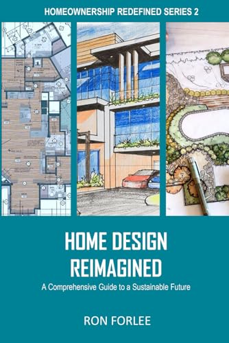HOME DESIGN REIMAGINED: A Comprehensive Guide to a Sustainable Future (HOMEOWNERSHIP REDEFINED) von Independently published