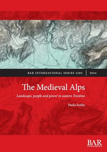 The Medieval Alps: Landscape, people and power in eastern Trentino (International, Band 3203) von British Archaeological Reports (Oxford) Ltd