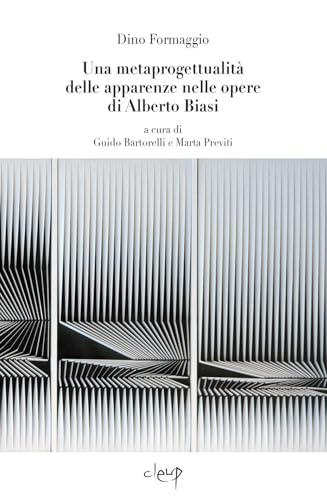 Una metaprogettualità delle apparenze nelle opere di Alberto Biasi. Introduzioni dei curatori e di Alberto Giacomelli. Ediz. multilingue (Storia dell'arte e museologia) von CLEUP