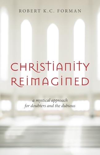 Christianity Reimagined: A Mystical Approach for Doubters and the Dubious Christianity Reimagined: A Mystical Approach for Doubters and the Dubious von Apocryphile Press