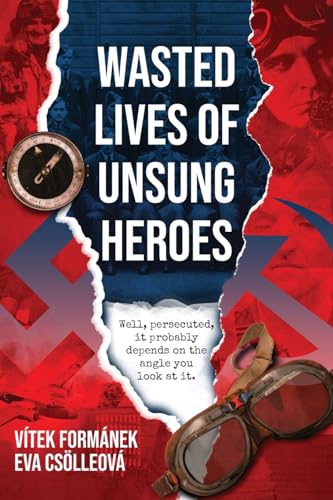 Wasted Lives of Unsung Heroes: Czechoslovakian Pilots of World War II von Sastrugi Press LLC