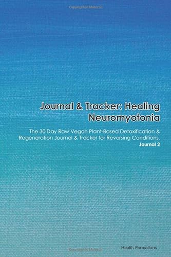 Journal & Tracker: Healing Neuromyotonia and Axonal Neuropathy Autosomal Recessive: The 30 Day Raw Vegan Plant-Based Detoxification & Regeneration Journal & Tracker for Reversing Conditions. Journal 2