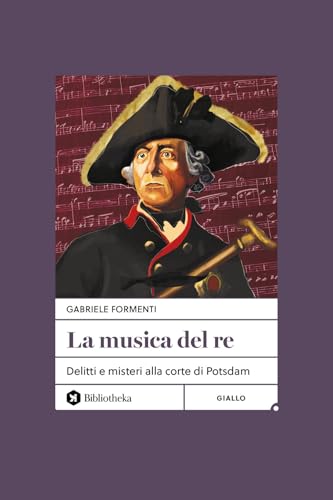 La musica del re. Delitti e misteri alla corte di Potsdam. Nuova ediz. (Open) von Bibliotheka Edizioni