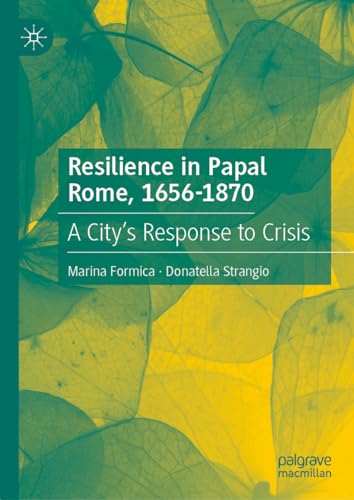 Resilience in Papal Rome, 1656-1870: A City's Response to Crisis von Palgrave Macmillan