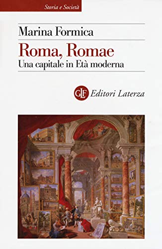 Roma, Romae. Una capitale in Età moderna (Storia e società) von Laterza