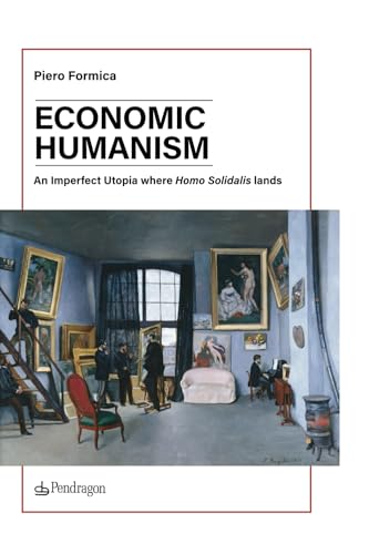ECONOMIC HUMANISM: An Imperfect Utopia where Homo Solidalis lands von Edizioni Pendragon