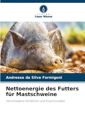 Nettoenergie des Futters für Mastschweine: Verschiedene Verfahren und Enzymzusätze Nettoenergie des Futters für Mastschweine: Verschiedene Verfahren und Enzymzusätze