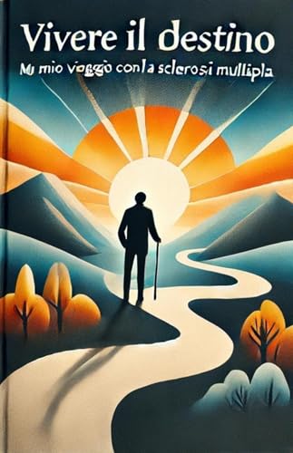 Vivere il destino. Il mio viaggio con la sclerosi multipla Vivere il destino. Il mio viaggio con la sclerosi multipla von Youcanprint