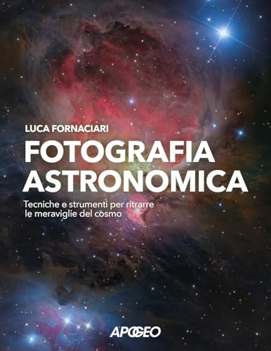 Fotografia astronomica. Tecniche e strumenti per ritrarre le meraviglie del cosmo von Apogeo