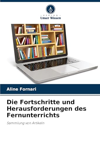 Die Fortschritte und Herausforderungen des Fernunterrichts: Sammlung von Artikeln von Verlag Unser Wissen