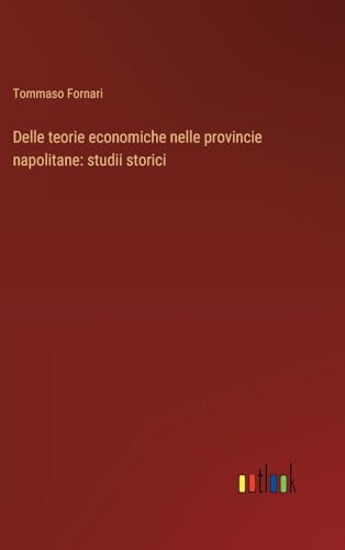 Delle teorie economiche nelle provincie napolitane: studii storici von Outlook Verlag