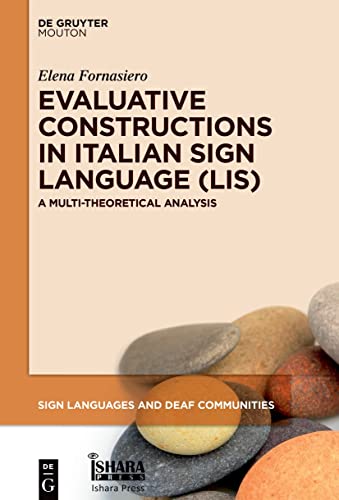 Evaluative Constructions in Italian Sign Language (LIS): A Multi-Theoretical Analysis (Sign Languages and Deaf Communities [SLDC], 17)