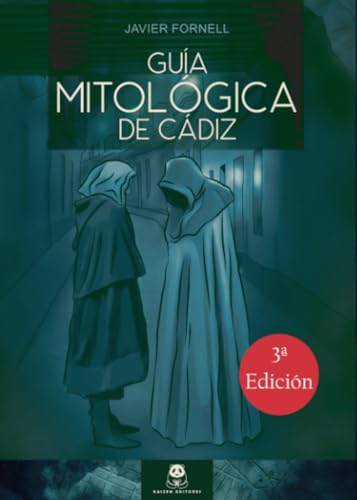 Guía mitológica de Cádiz: Mitos, leyendas, curiosidad y monstruos de Cádiz: Mitos, leyendas, curiosidades y monstruos de Cádiz von Kaizen Editores