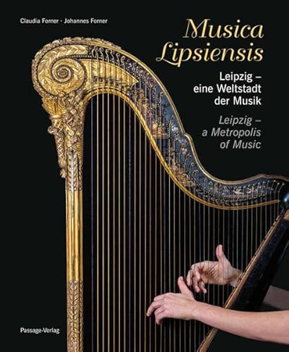 Musica Lipsiensis – Leipzig, eine Weltstadt der Musik: Streifzüge durch acht Jahrhunderte