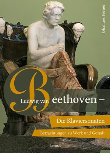 Ludwig van Beethoven – Die Klaviersonaten: Betrachtungen zu Werk und Gestalt