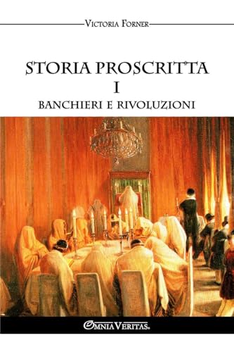 Storia proscritta I - Banchieri e rivoluzioni: Il ruolo degli agenti ebrei nella storia contemporanea von Omnia Veritas Ltd