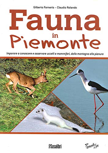 Fauna In Piemonte. Imparare a conoscere e osservare uccelli e mammiferi, dalla montagna alla pianura (Piemonte live) von Susalibri