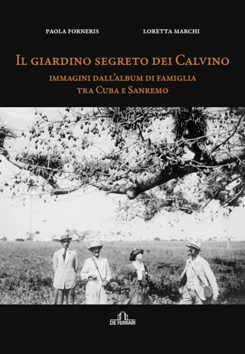 Il giardino segreto dei Calvino: Immagini dall’album di famiglia tra Cuba e Sanremo von De Ferrari