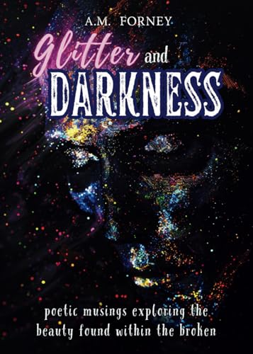 Glitter and Darkness: poetic musings exploring the beauty found within the broken von 300 South Media Group