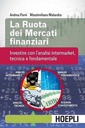 La ruota dei mercati finanziari. Investire con l'analisi intermarket, tecnica e fondamentale (Finanza)